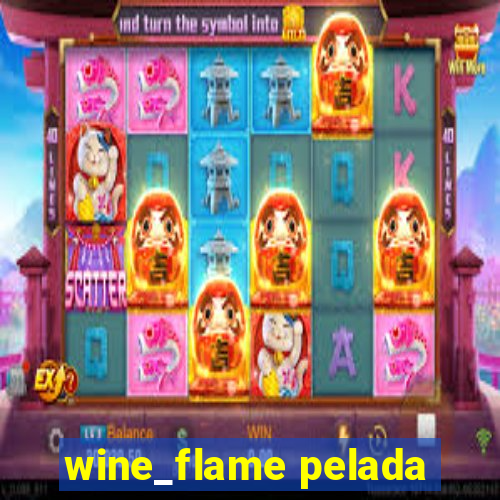 wine_flame pelada